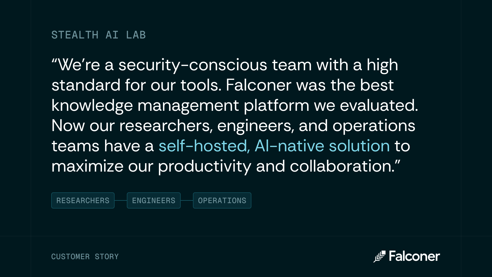 A stealth AI lab testimonial praising Falconer’s self-hosted, AI-native knowledge platform for researchers, engineers, and operations teams.